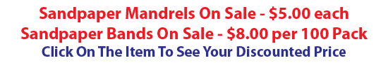 Buy Online and Save on your sandpaper bands & mandrels